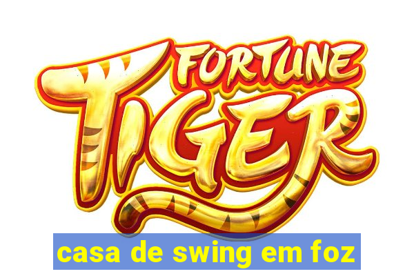 casa de swing em foz